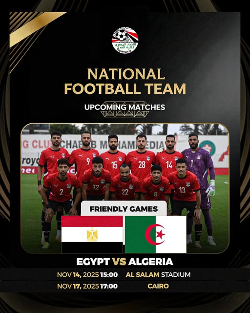 May be an image of ‎football, soccer and ‎text that says '‎لكرةانقرى المطرى رم ጀግፕንየ። NATIONAL FOOTBALL TEAM UPCOMING UPCOMINGMATCHES MATCHES 哈 GCLUSCHAEEBMSIAMEDIA B M G CLU CHAE DIA Y S roya 9 ス 零 15 net 28 14 FRIENDLY GAMES EGYPT VS ALGERIA NOV 14, 2025 15:00 No 17, NOV17,202517:00 202517:00 2025 17：00 AL SALAM STADIUM CAIRO‎'‎‎